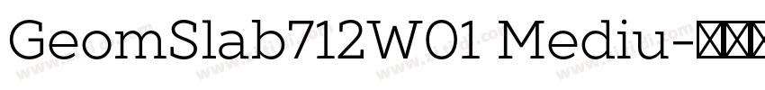 GeomSlab712W01 Mediu字体转换 GeomSlab712W01 Mediu字体转换